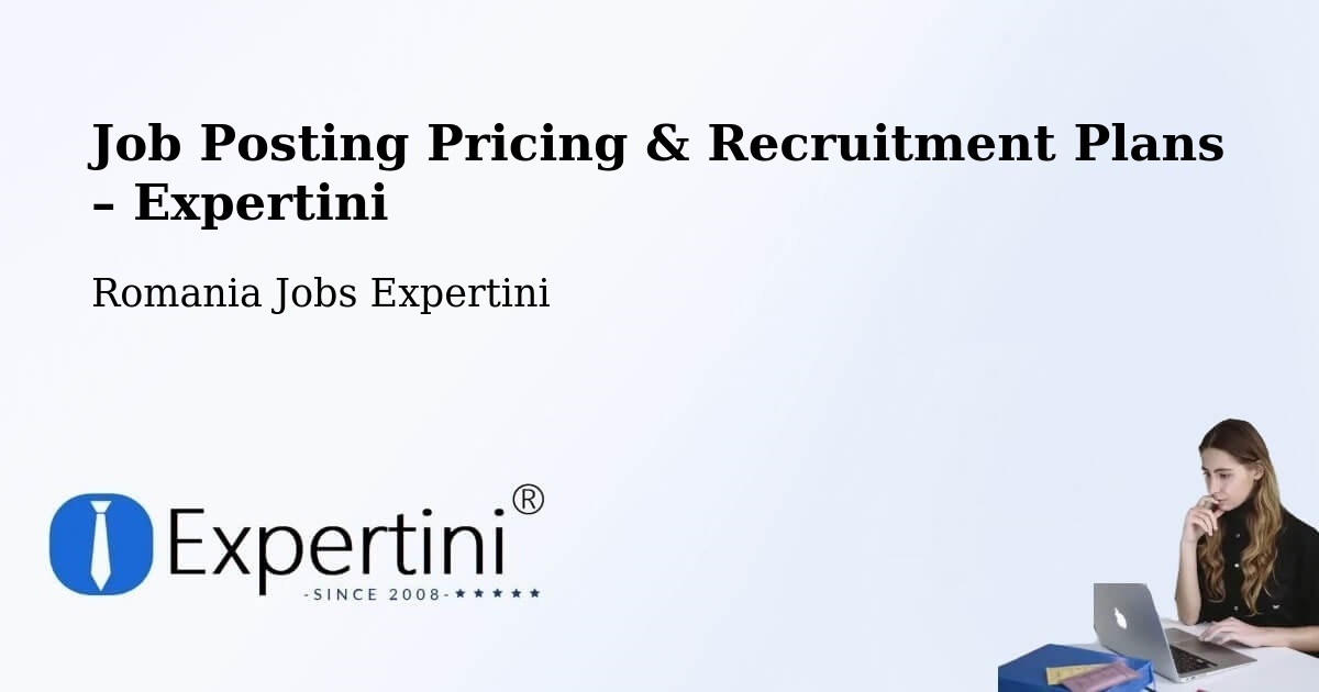 Job Posting Pricing & Recruitment Plans – Comuna Vinderei - Comuna Vinderei, Romania Jobs Expertini